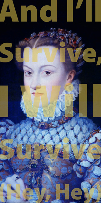 I WILL SURVIVE, 60" x 30" (152.5cm x 76cm) diptych, after Jean Clouet, Elisabeth d'Autriche, 1570, Paris, Louvre; TEXT: “I Will Survive,” Freddie Perren, Dino Fekaris, 1978, from Gloria Gaynor album, “Love Tracks”