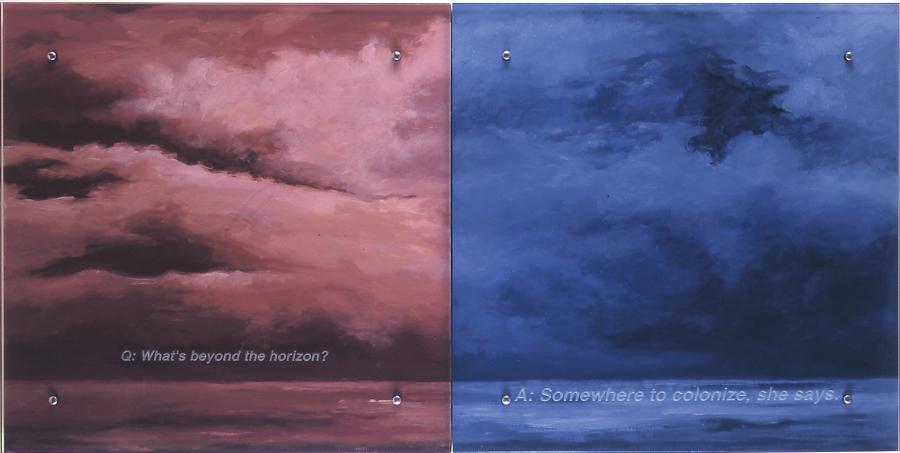 What's beyond the horizon?, 2000 60" x 30" (153cm x 76.5cm), oil/wood, sandblasted glass, bolts After Gustave Courbet, L'Immensite, V&A, London Text: What's beyond the horizon? A: Somewhere to colonize, she says.