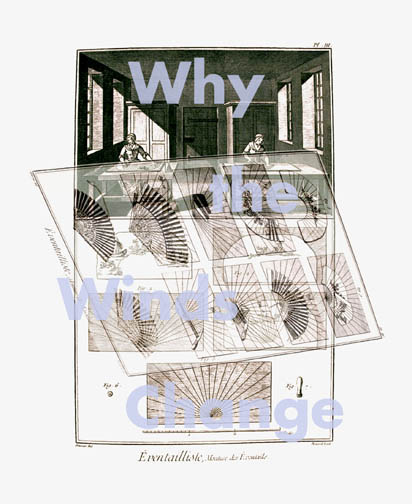 A Shorter Encyclopedia: Why the Winds Change, 22-1/2" x 30", digital print on Somerset Velvet, Edition of 20 TEXT: Why the Winds Change